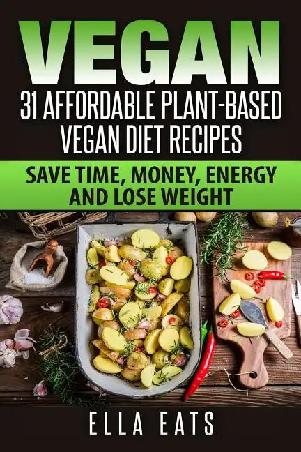 Vegan: 31 Affordable Plant-Based Vegan Diet Recipes (Vegan Diet, Plant Based, Vegan Cook Book, Oil Free) - Paperback by Books by splitShops