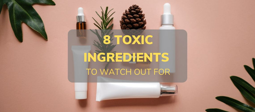 8 TOXIC ingredients to watch out for