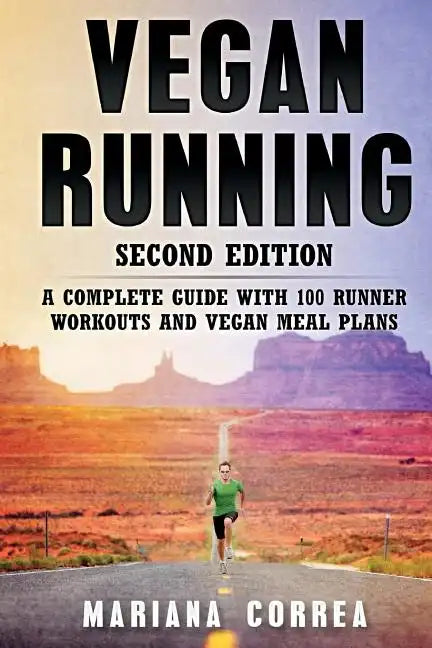 VEGAN RUNNING SECOND EDiTION: A COMPLETE GUIDE WiTH 100 RUNNER WORKOUTS AND VEGAN MEAL PLANS - Paperback by Books by splitShops